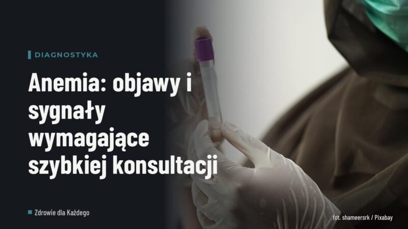 Anemia: objawy i sygnały wymagające szybkiej konsultacji